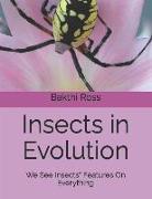 Insects in Evolution: We See Insects" Features On Everything