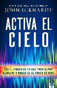 Activa El Cielo: USA El Poder de Tu Voz Para Ganar Batallas Y Andar En El Favor de Dios