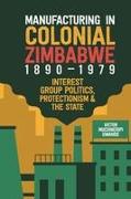 Manufacturing in Colonial Zimbabwe, 1890-1979