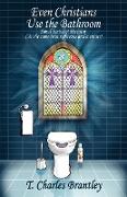 Even Christians Use the Bathroom - Reality Christianity