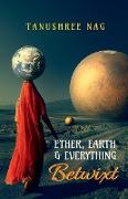 Ether, Earth & Everything Betwixt