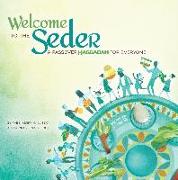 Welcome to the Seder: A Passover Haggadah for Everyone