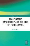 Geostrategic Psychology and the Rise of Forbearance