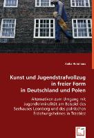 Kunst und Jugendstrafvollzug in freier Form in Deutschland und Polen
