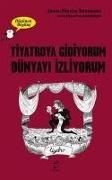 Tiyatroya Gidiyorum Dünyayi Izliyorum