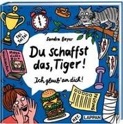 Du schaffst das, Tiger! Ich glaub' an dich!