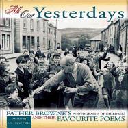 All Our Yesterdays: Father Browne's Photographs of Children & Their Favourite Poems