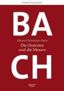 Johann Sebastian Bach: Die Oratorien und die Messen