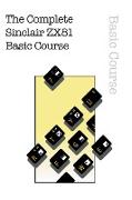 The Complete Sinclair ZX81 Basic Course