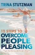 12 Steps to Overcome People Pleasing