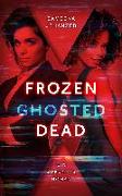 Frozen, Ghosted, Dead