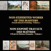 Non-Exhibited Works of the Masters - French School of Painting - Volume 1