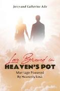 Love Brewed in Heaven's Pot: Marriage Powered By Heavenly Love