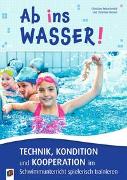 Ab ins Wasser! Technik, Kondition und Kooperation im Schwimmunterricht spielerisch trainieren