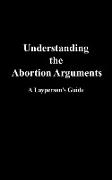 Understanding the Abortion Arguments