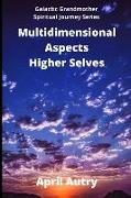 Multidimensional Aspects - Higher Selves: Galactic Grandmother Spiritual Journey Series