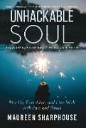 Unhackable Soul: Rise Up, Feel Alive, and Live Well with Pain and Illness