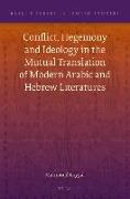 Conflict, Hegemony and Ideology in the Mutual Translation of Modern Arabic and Hebrew Literatures