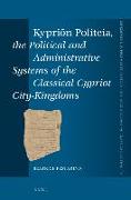 Kypri&#333,n Politeia, the Political and Administrative Systems of the Classical Cypriot City-Kingdoms
