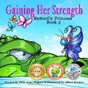 Gaining Her Strength: Butterfly Princess Book 3