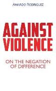 Against Violence: On the Negation of Difference