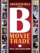 ADVENTURES IN THE B MOVIE TRADE