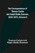 The Correspondence of Thomas Carlyle and Ralph Waldo Emerson, 1834-1872, (Volume I)