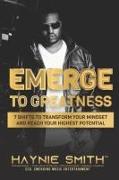 Emerge To Greatness: 7 Shifts to Transform Your Mindset and Reach Your Highest Potential