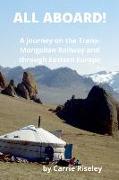 All Aboard!: A journey on the Trans-Mongolian Railway and through Eastern Europe