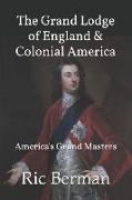 The Grand Lodge of England & Colonial America: America's Grand Masters