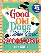 The Good Old Days Were Great Word Search: More Than 175 Nostalgic Large-Print Puzzles