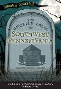 The Ghostly Tales of Southwest Pennsylvania