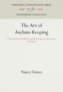 The Art of Asylum-Keeping: Thomas Story Kirkbride and the Origins of American Psychiatry