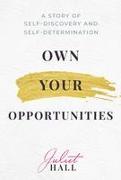 Own Your Opportunities: A Story of Self-Discovery and Self-Determination