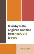 Ministry in the Anglican Tradition from Henry VIII to 1900