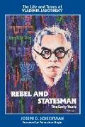 Rebel and Statesman-The Early Years: The Life and Times of Vladimir Jabotinsky: Volume One