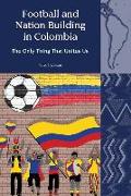 Football and Nation Building in Colombia (2010-2018): The Only Thing That Unites Us