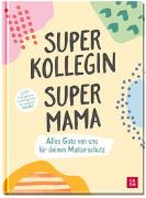 Superkollegin, Supermama. Alles Gute von uns für deinen Mutterschutz