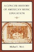 A Concise History of American Music Education