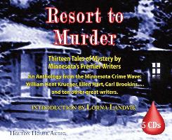 Resort to Murder: Thirteen Tales of Mystery by Minnesota's Premier Writers: An Anthology from the Minnesota Crime Wave