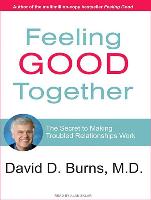 Feeling Good Together: The Secret to Making Troubled Relationships Work