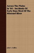 Across the Plains in '64 - Incidents of Early Days West of the Missouri River