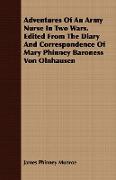 Adventures of an Army Nurse in Two Wars. Edited from the Diary and Correspondence of Mary Phinney Baroness Von Olnhausen