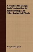 A Treatise on Design and Construction of Mill Buildings and Other Industrial Plants