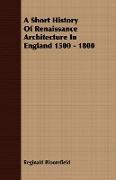 A Short History of Renaissance Architecture in England 1500 - 1800