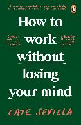 How to Work Without Losing Your Mind