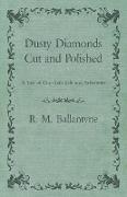 Dusty Diamonds Cut and Polished - A Tale of City-Arab Life and Adventure