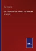 Zur Geschichte des Theaters und der Musik in Leipzig