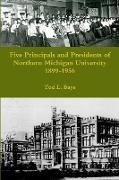 Five Principals and Presidents of Northern Michigan University 1899-1959