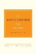 The Gospel-Centered Life for Teens